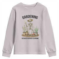 Gardening Because Murder Is Wrong Skeleton Youth Sweatshirt Funny Gift for Gardener - Wonder Print Shop