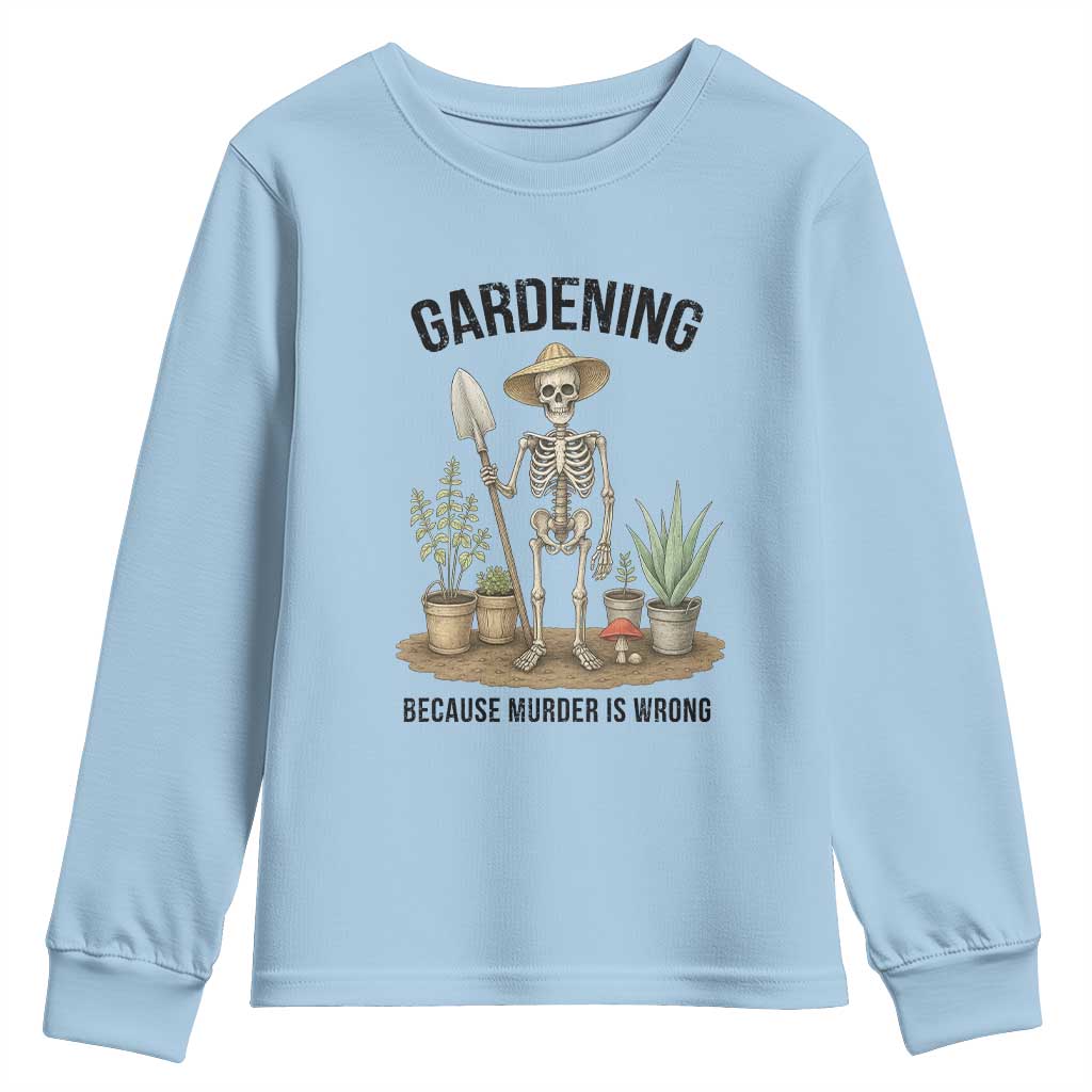 Gardening Because Murder Is Wrong Skeleton Youth Sweatshirt Funny Gift for Gardener - Wonder Print Shop