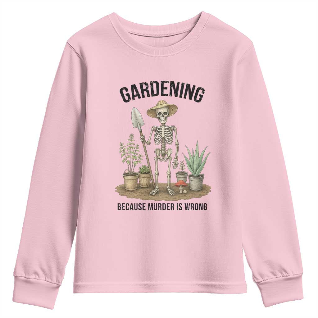 Gardening Because Murder Is Wrong Skeleton Youth Sweatshirt Funny Gift for Gardener - Wonder Print Shop