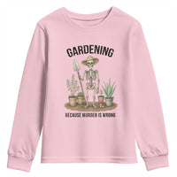 Gardening Because Murder Is Wrong Skeleton Youth Sweatshirt Funny Gift for Gardener - Wonder Print Shop