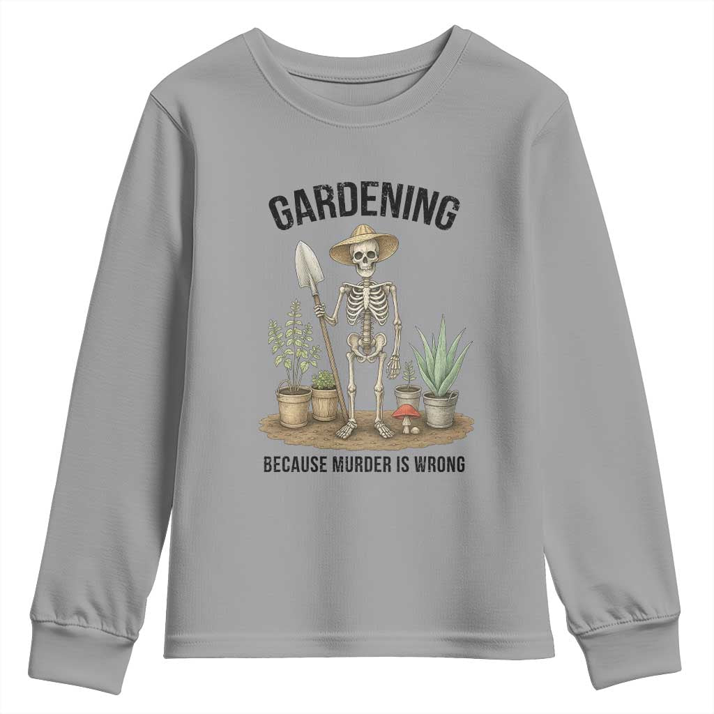 Gardening Because Murder Is Wrong Skeleton Youth Sweatshirt Funny Gift for Gardener - Wonder Print Shop
