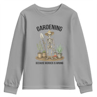 Gardening Because Murder Is Wrong Skeleton Youth Sweatshirt Funny Gift for Gardener - Wonder Print Shop