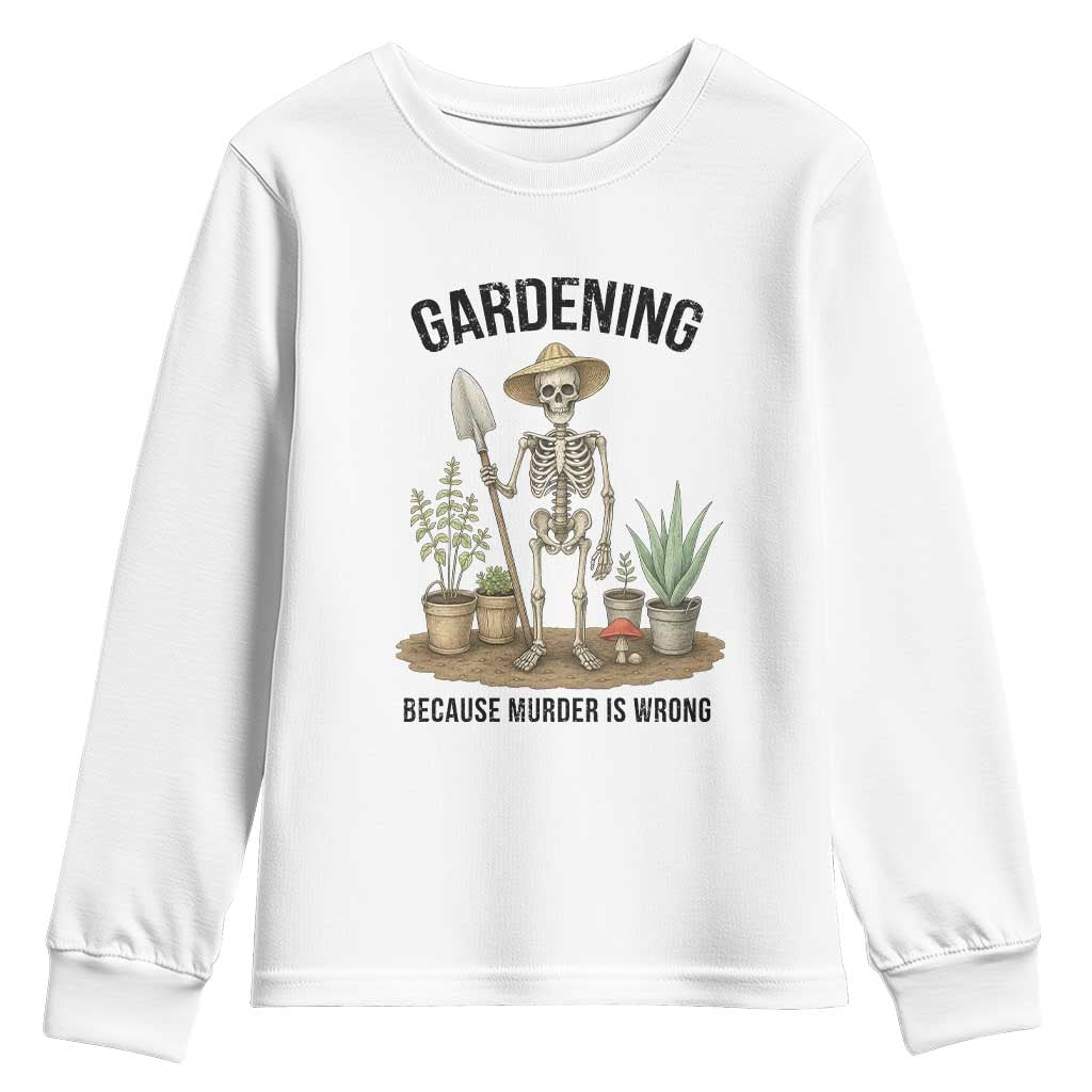 Gardening Because Murder Is Wrong Skeleton Youth Sweatshirt Funny Gift for Gardener - Wonder Print Shop