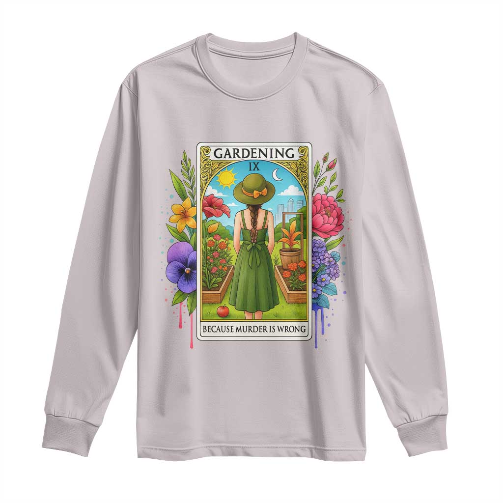 Funny Gardening Because Murder Is Wrong Long Sleeve Shirt Garden Girl Floral Tarot Graphic - Wonder Print Shop