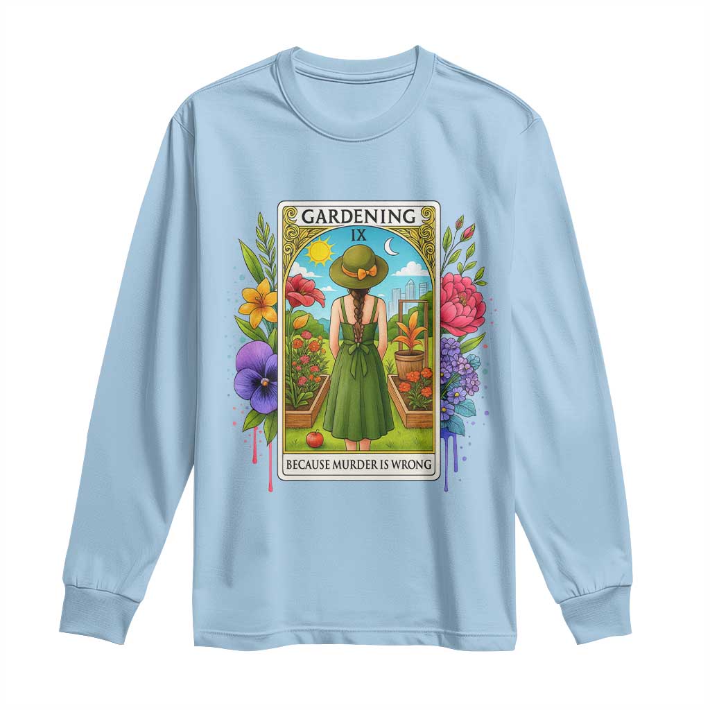 Funny Gardening Because Murder Is Wrong Long Sleeve Shirt Garden Girl Floral Tarot Graphic - Wonder Print Shop