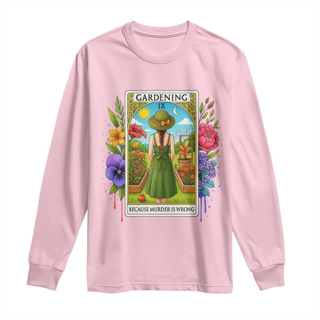 Funny Gardening Because Murder Is Wrong Long Sleeve Shirt Garden Girl Floral Tarot Graphic - Wonder Print Shop