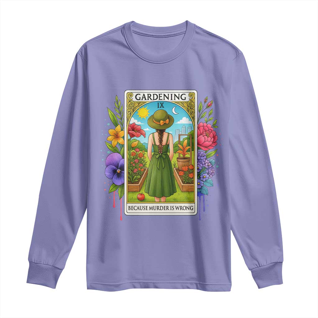 Funny Gardening Because Murder Is Wrong Long Sleeve Shirt Garden Girl Floral Tarot Graphic - Wonder Print Shop