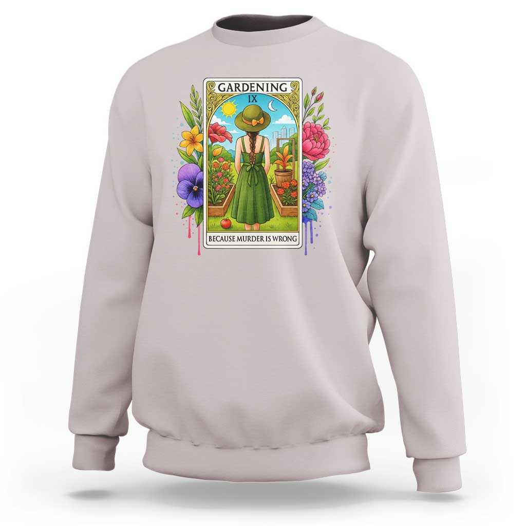 Funny Gardening Because Murder Is Wrong Sweatshirt Garden Girl Floral Tarot Graphic - Wonder Print Shop