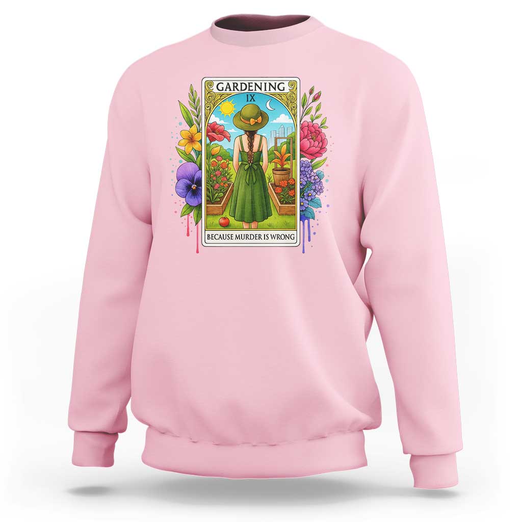 Funny Gardening Because Murder Is Wrong Sweatshirt Garden Girl Floral Tarot Graphic - Wonder Print Shop
