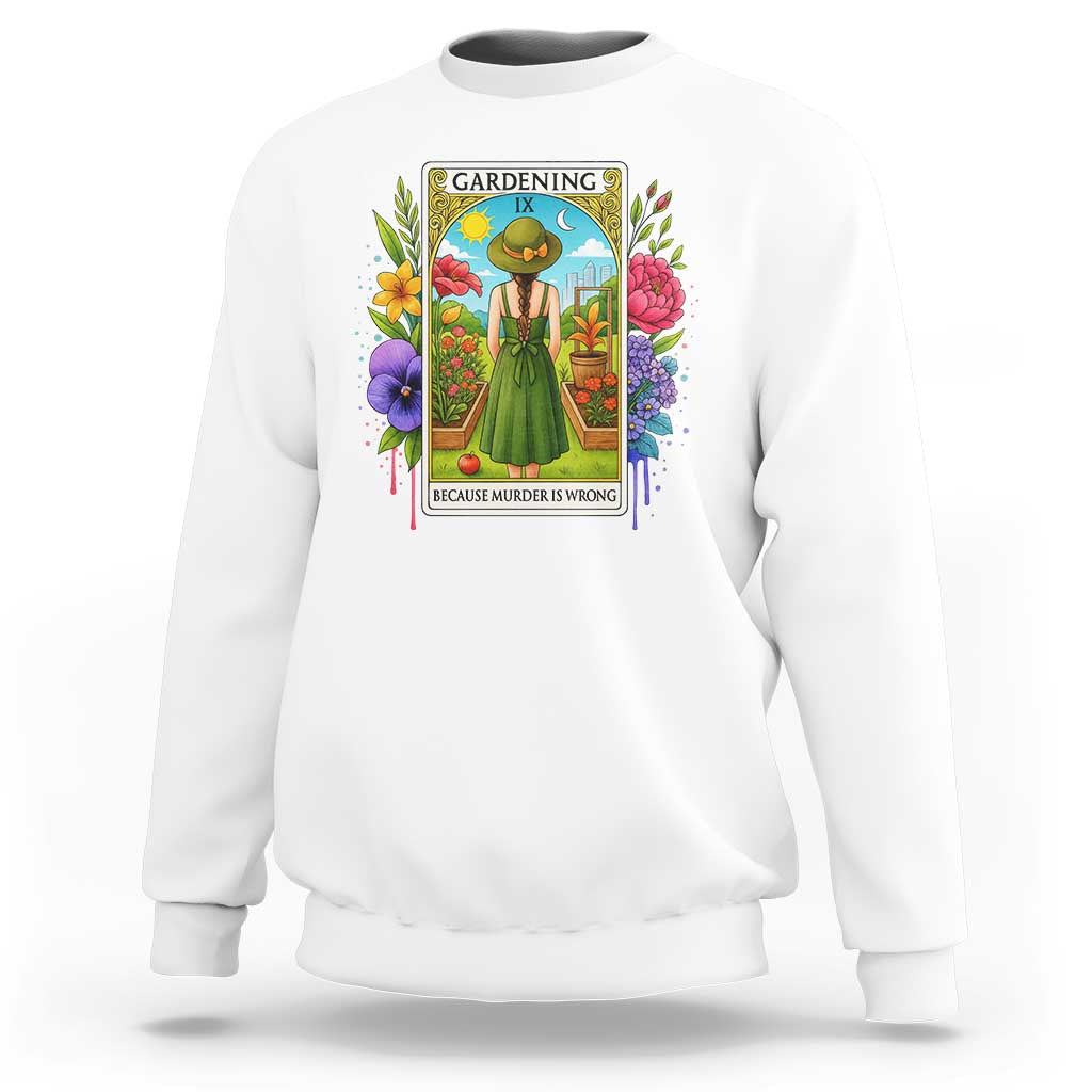 Funny Gardening Because Murder Is Wrong Sweatshirt Garden Girl Floral Tarot Graphic - Wonder Print Shop