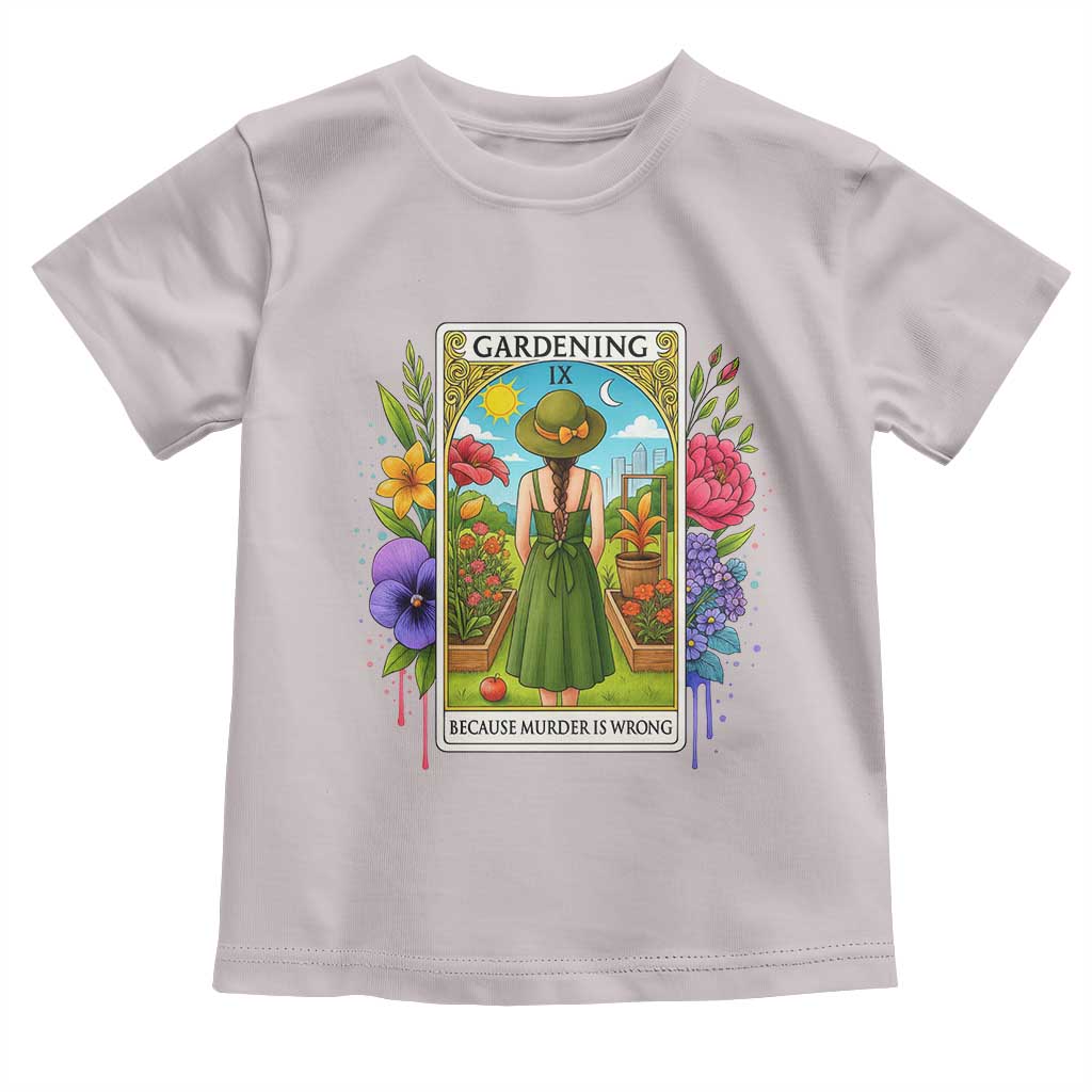 Funny Gardening Because Murder Is Wrong Toddler T Shirt Garden Girl Floral Tarot Graphic - Wonder Print Shop