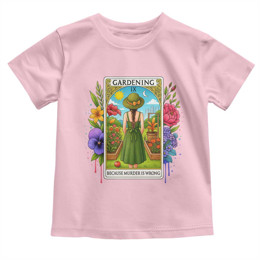 Funny Gardening Because Murder Is Wrong Toddler T Shirt Garden Girl Floral Tarot Graphic - Wonder Print Shop