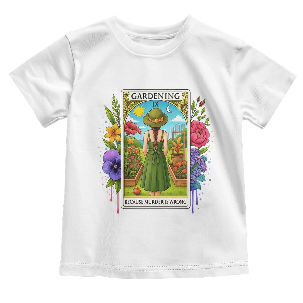 Funny Gardening Because Murder Is Wrong Toddler T Shirt Garden Girl Floral Tarot Graphic - Wonder Print Shop