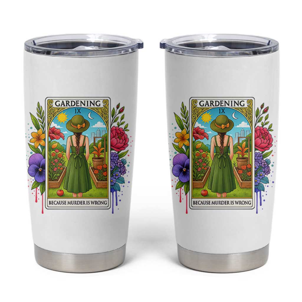 Funny Gardening Because Murder Is Wrong Tumbler Cup Garden Girl Floral Tarot Graphic - Wonder Print Shop