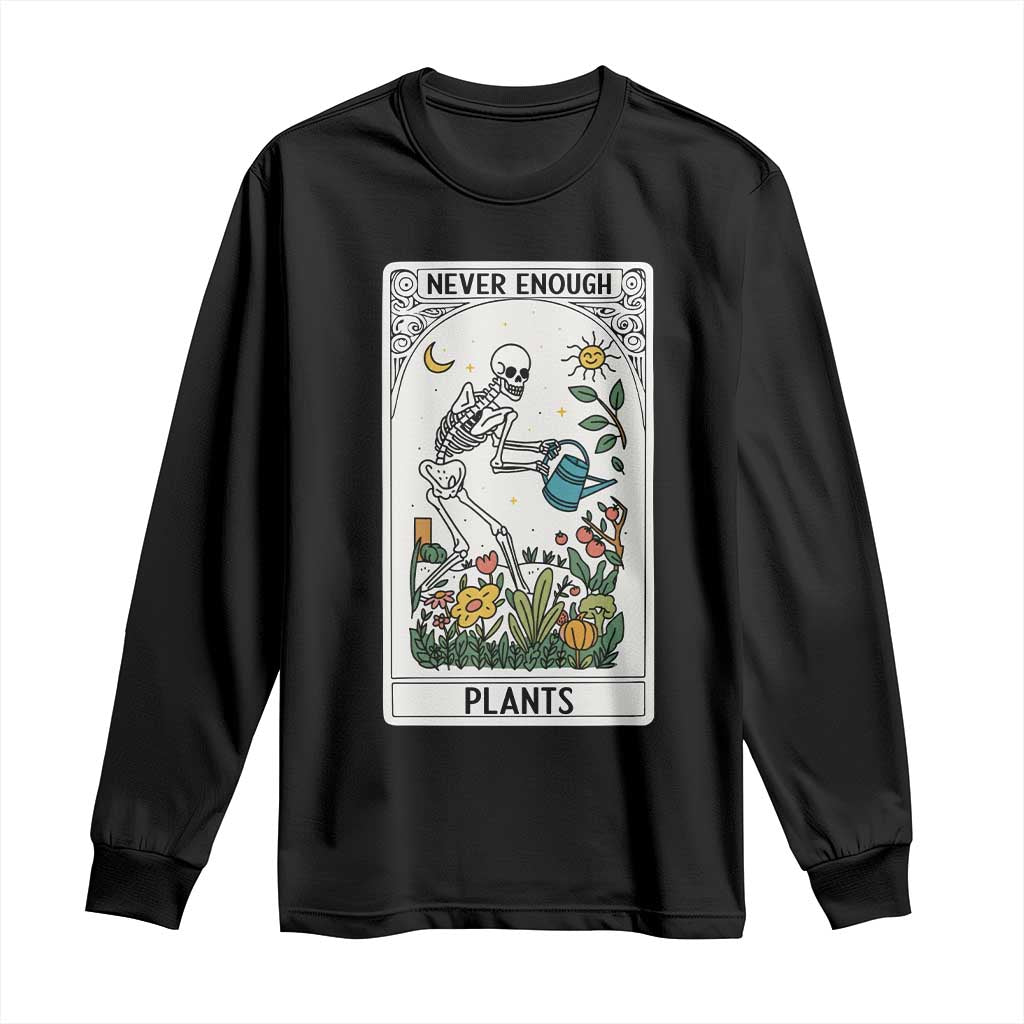 Funny Never Enough Plants Gardening Skeleton Long Sleeve Shirt Plant Lover Gift Tarot Card Graphic - Wonder Print Shop