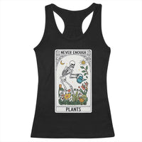 Funny Never Enough Plants Gardening Skeleton Racerback Tank Top Plant Lover Gift Tarot Card Graphic - Wonder Print Shop