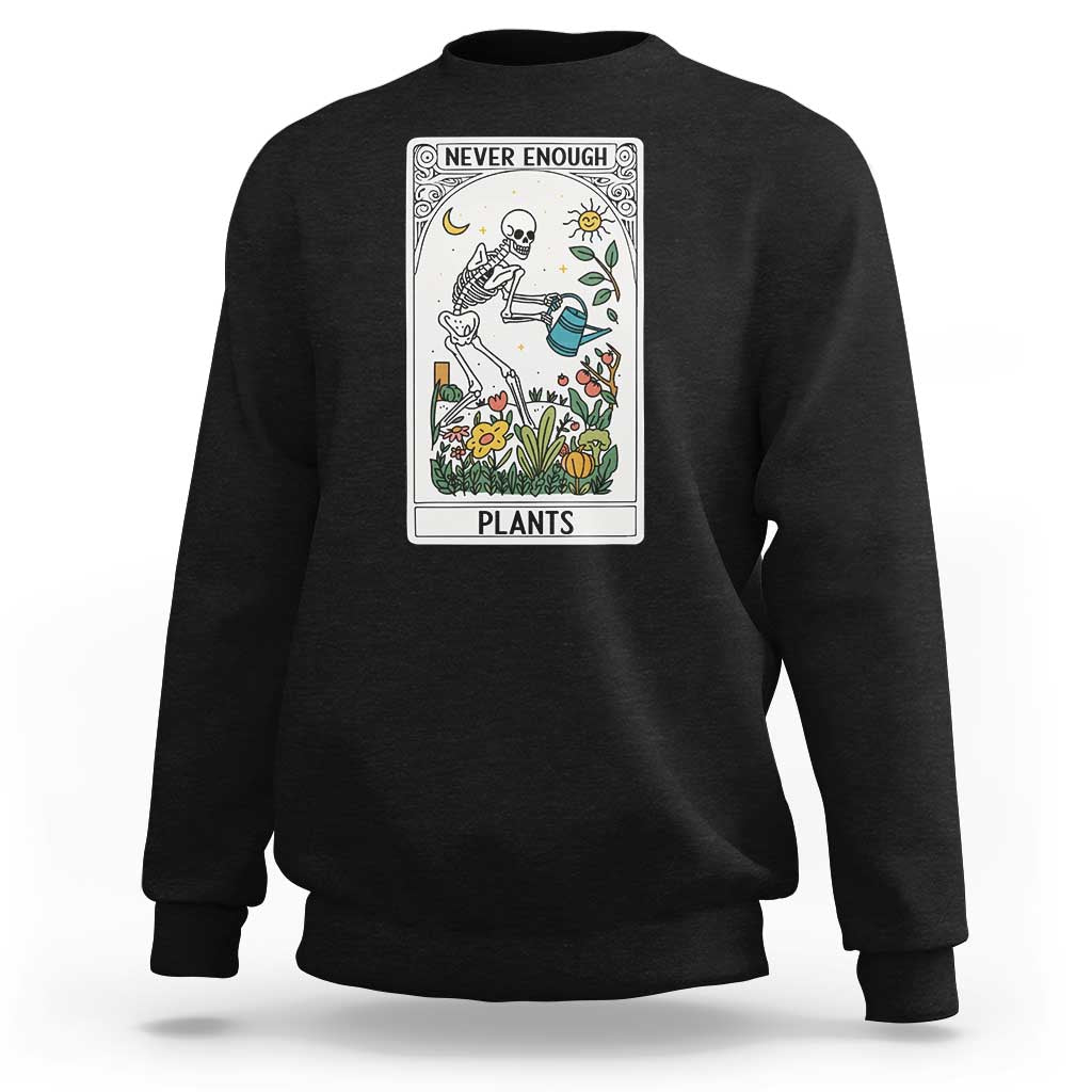 Funny Never Enough Plants Gardening Skeleton Sweatshirt Plant Lover Gift Tarot Card Graphic - Wonder Print Shop
