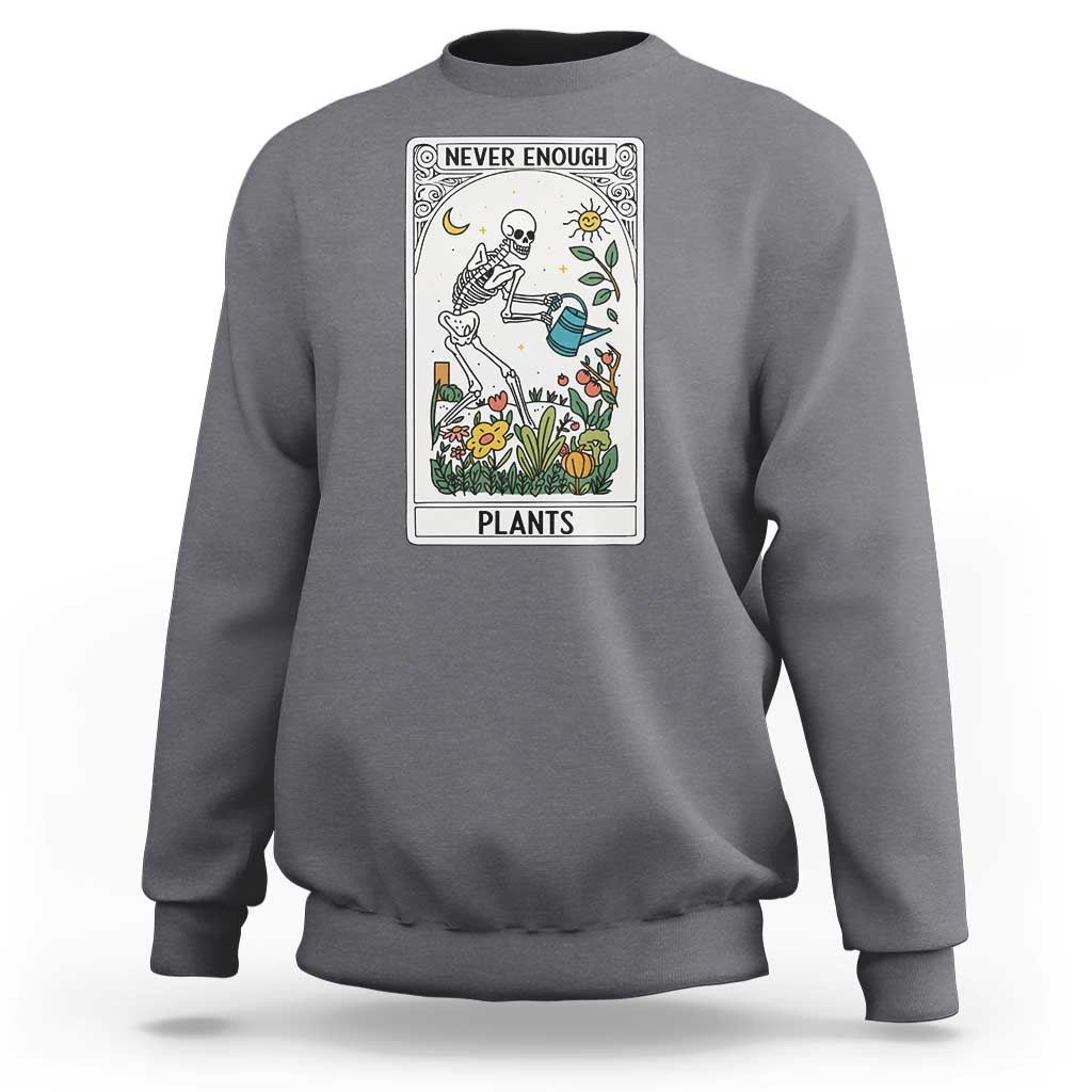 Funny Never Enough Plants Gardening Skeleton Sweatshirt Plant Lover Gift Tarot Card Graphic - Wonder Print Shop