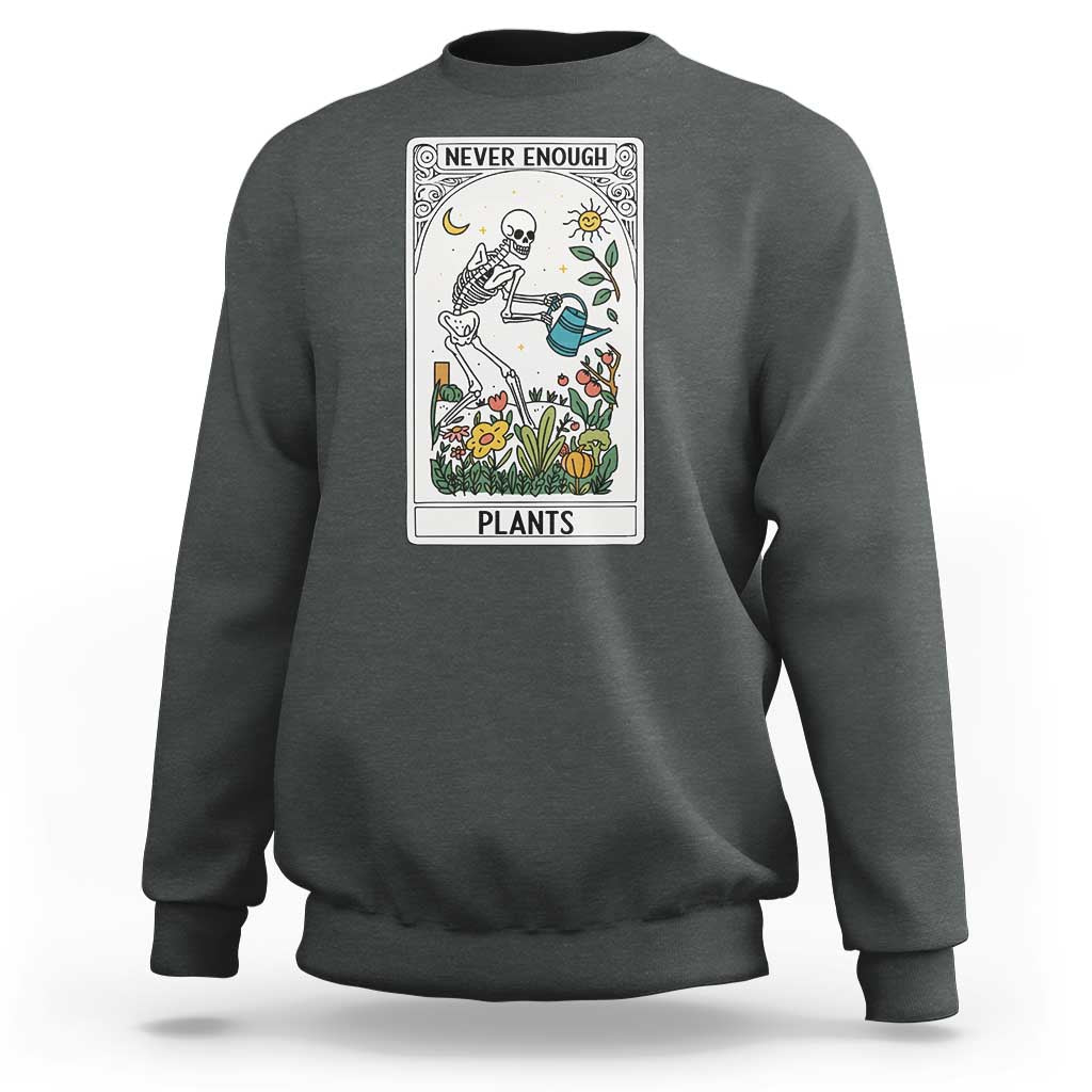 Funny Never Enough Plants Gardening Skeleton Sweatshirt Plant Lover Gift Tarot Card Graphic - Wonder Print Shop