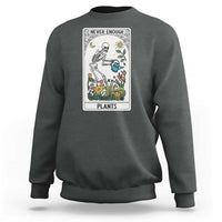 Funny Never Enough Plants Gardening Skeleton Sweatshirt Plant Lover Gift Tarot Card Graphic - Wonder Print Shop