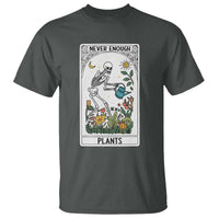 Funny Never Enough Plants Gardening Skeleton T Shirt Plant Lover Gift Tarot Card Graphic - Wonder Print Shop