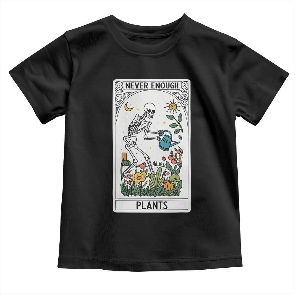 Funny Never Enough Plants Gardening Skeleton Toddler T Shirt Plant Lover Gift Tarot Card Graphic - Wonder Print Shop