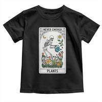 Funny Never Enough Plants Gardening Skeleton Toddler T Shirt Plant Lover Gift Tarot Card Graphic - Wonder Print Shop