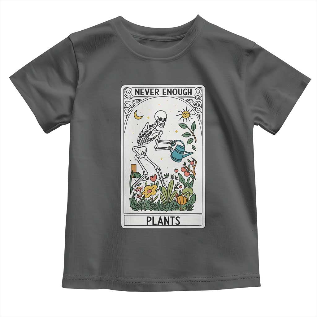 Funny Never Enough Plants Gardening Skeleton Toddler T Shirt Plant Lover Gift Tarot Card Graphic - Wonder Print Shop