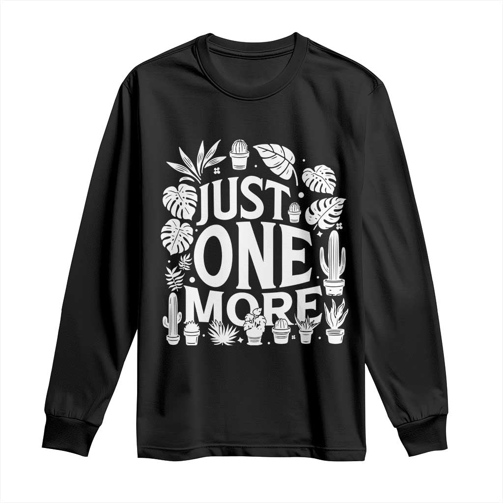 Plant Lover Humor Long Sleeve Shirt Just One More - Wonder Print Shop