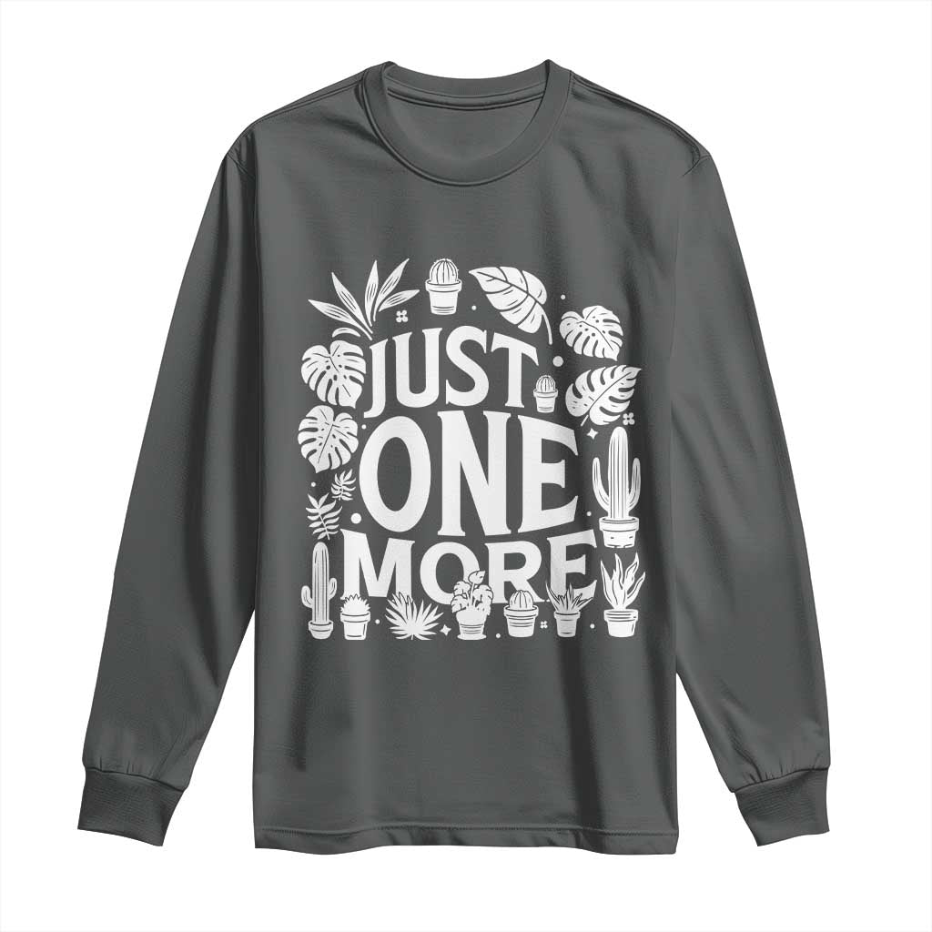 Plant Lover Humor Long Sleeve Shirt Just One More - Wonder Print Shop