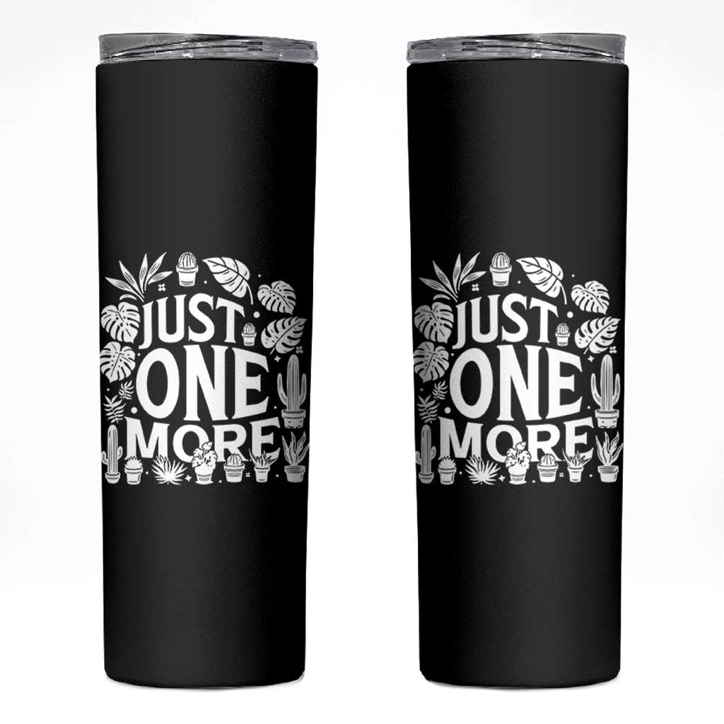 Plant Lover Humor Skinny Tumbler Just One More - Wonder Print Shop