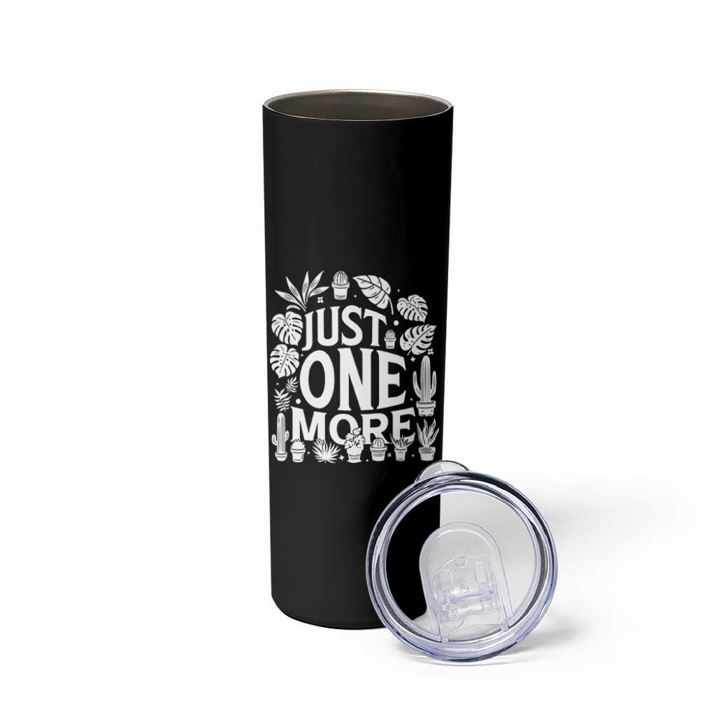 Plant Lover Humor Skinny Tumbler Just One More - Wonder Print Shop