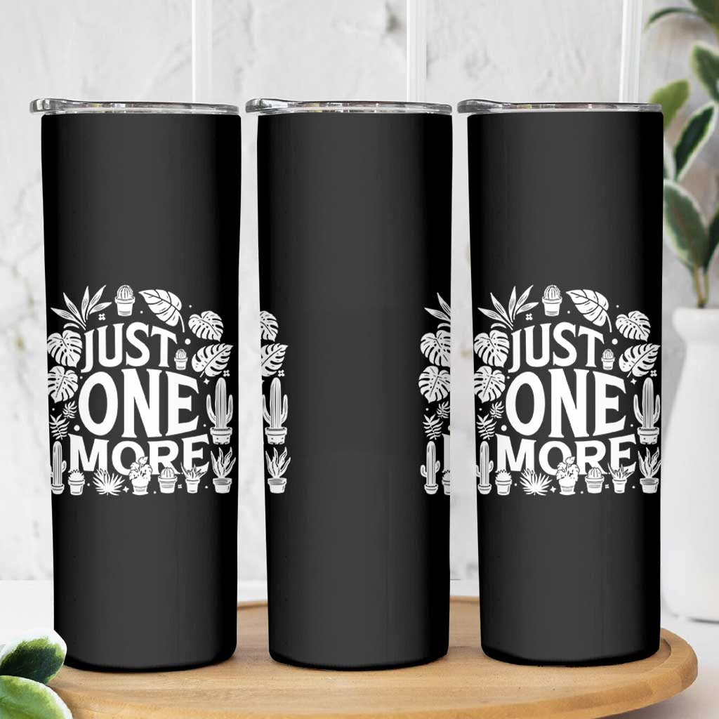 Plant Lover Humor Skinny Tumbler Just One More - Wonder Print Shop