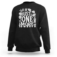 Plant Lover Humor Sweatshirt Just One More - Wonder Print Shop