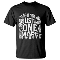 Plant Lover Humor T Shirt Just One More - Wonder Print Shop