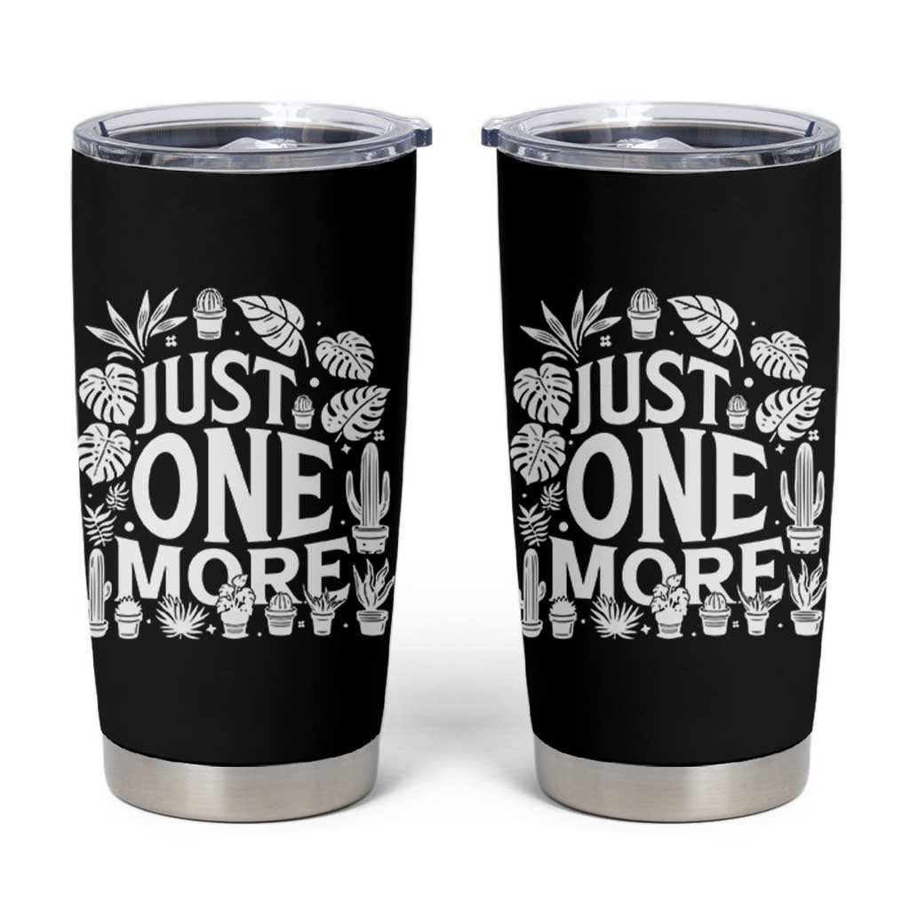 Plant Lover Humor Tumbler Cup Just One More - Wonder Print Shop