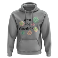 Succulent Lover Gift Hoodie What The Fucculent - Wonder Print Shop
