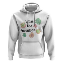 Succulent Lover Gift Hoodie What The Fucculent - Wonder Print Shop