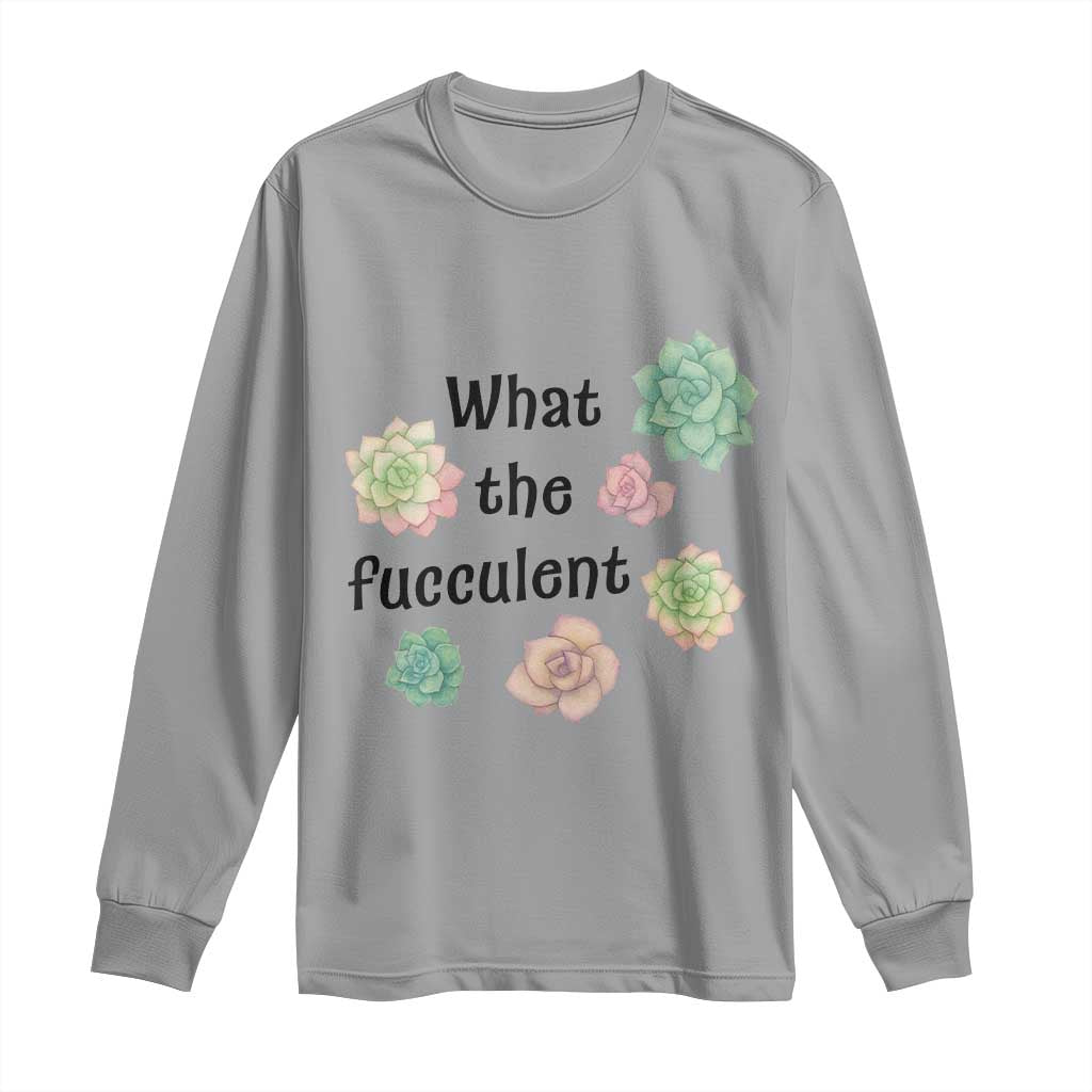 Succulent Lover Gift Long Sleeve Shirt What The Fucculent - Wonder Print Shop