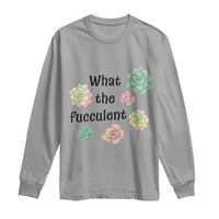 Succulent Lover Gift Long Sleeve Shirt What The Fucculent - Wonder Print Shop