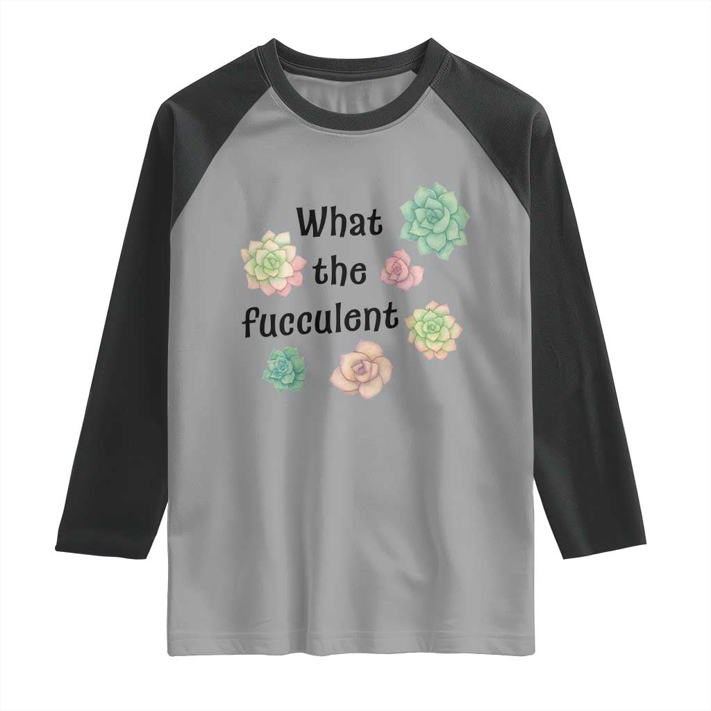 Succulent Lover Gift Raglan Shirt What The Fucculent - Wonder Print Shop