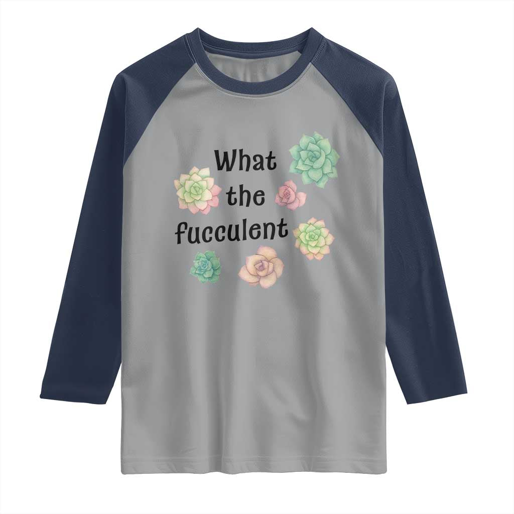 Succulent Lover Gift Raglan Shirt What The Fucculent - Wonder Print Shop