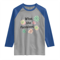 Succulent Lover Gift Raglan Shirt What The Fucculent - Wonder Print Shop