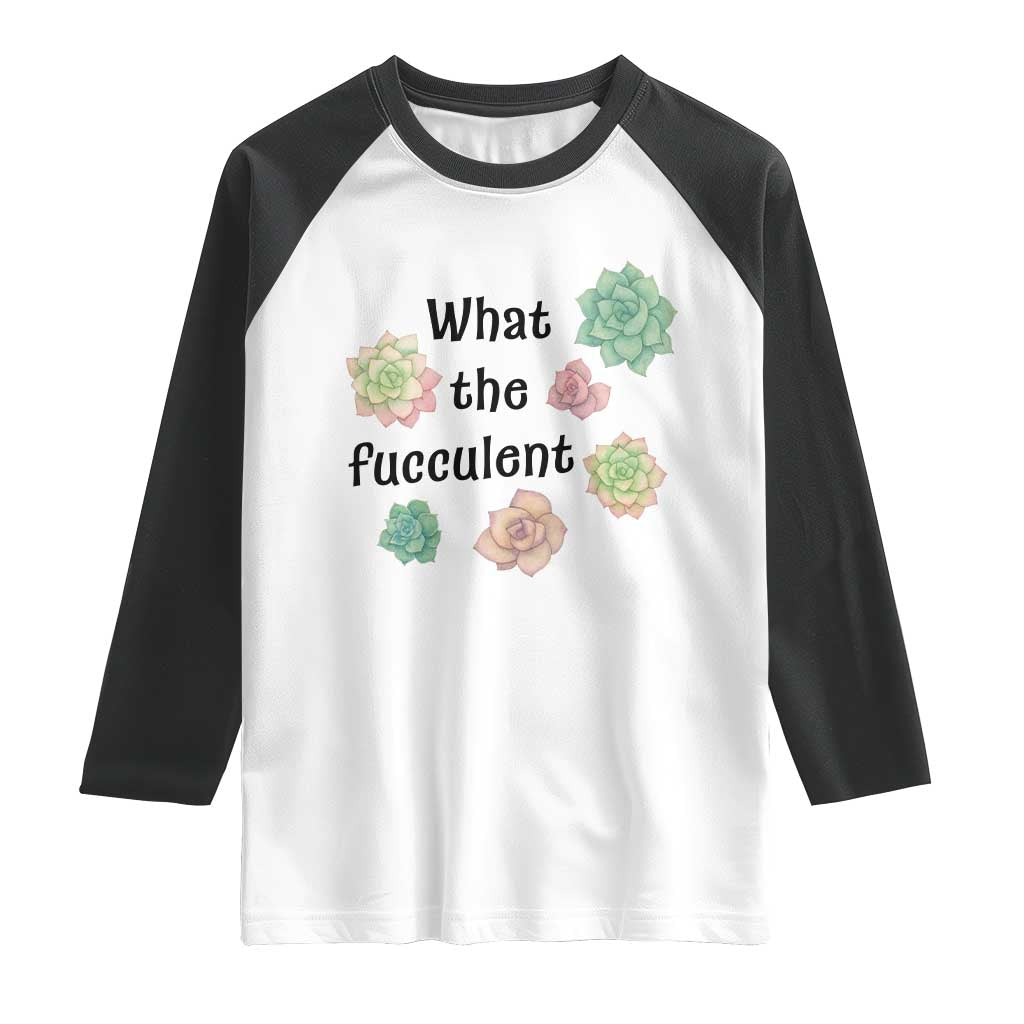 Succulent Lover Gift Raglan Shirt What The Fucculent - Wonder Print Shop