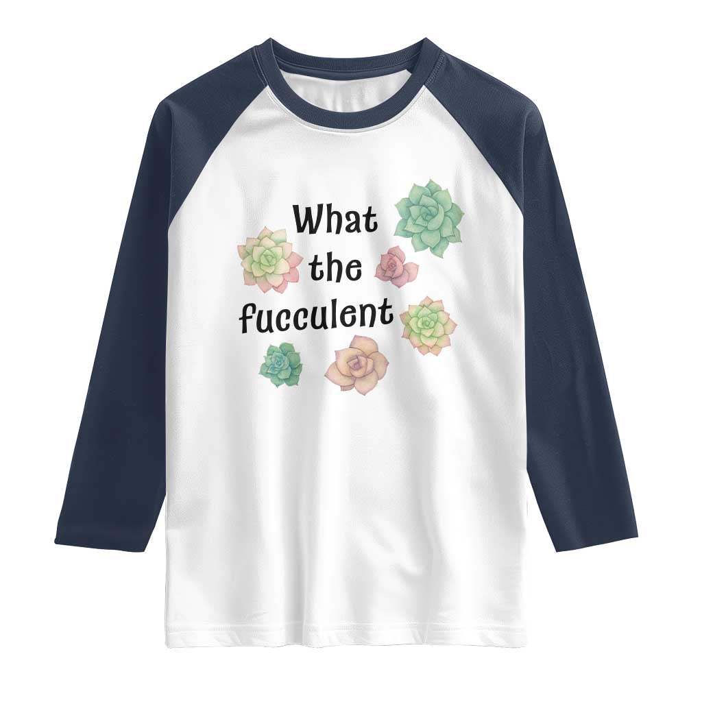 Succulent Lover Gift Raglan Shirt What The Fucculent - Wonder Print Shop