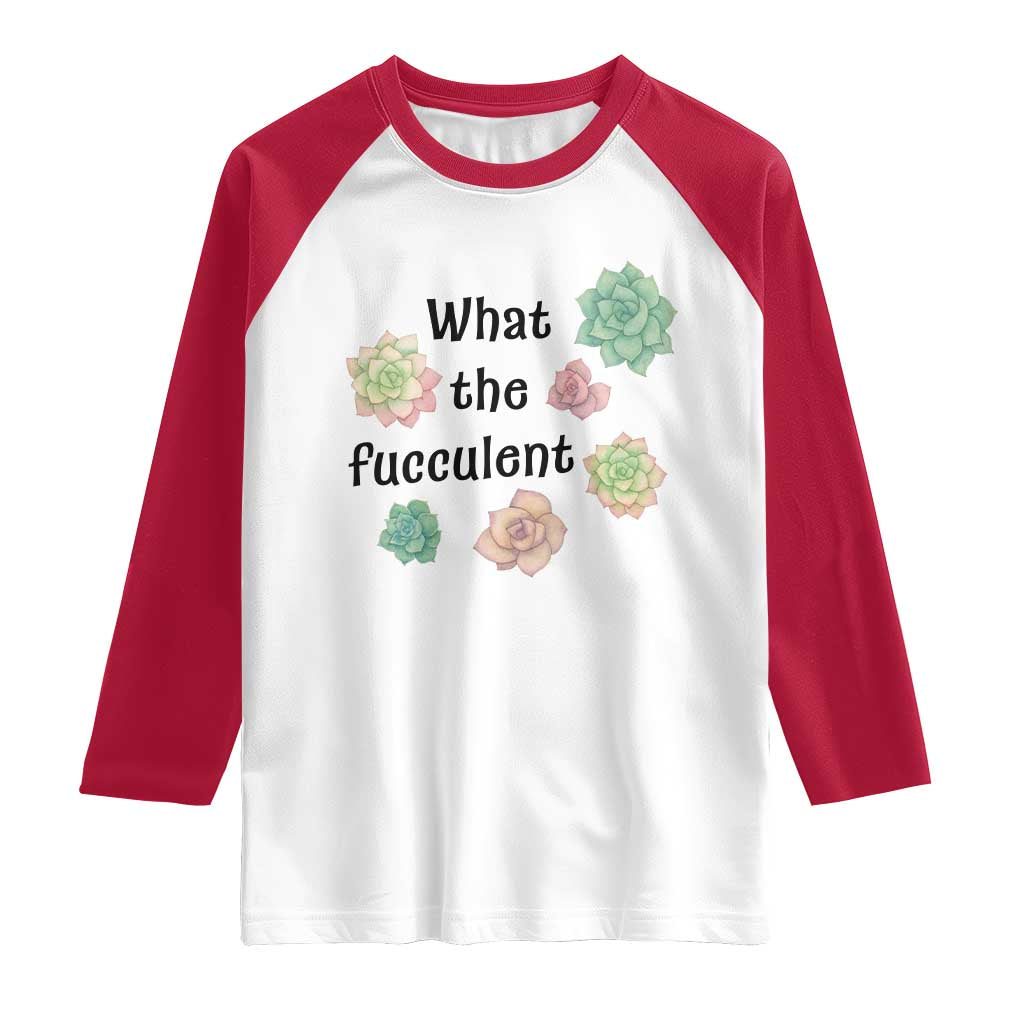 Succulent Lover Gift Raglan Shirt What The Fucculent - Wonder Print Shop