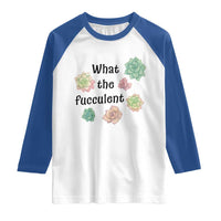 Succulent Lover Gift Raglan Shirt What The Fucculent - Wonder Print Shop