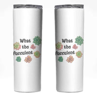 Succulent Lover Gift Skinny Tumbler What The Fucculent - Wonder Print Shop