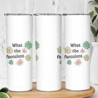 Succulent Lover Gift Skinny Tumbler What The Fucculent - Wonder Print Shop