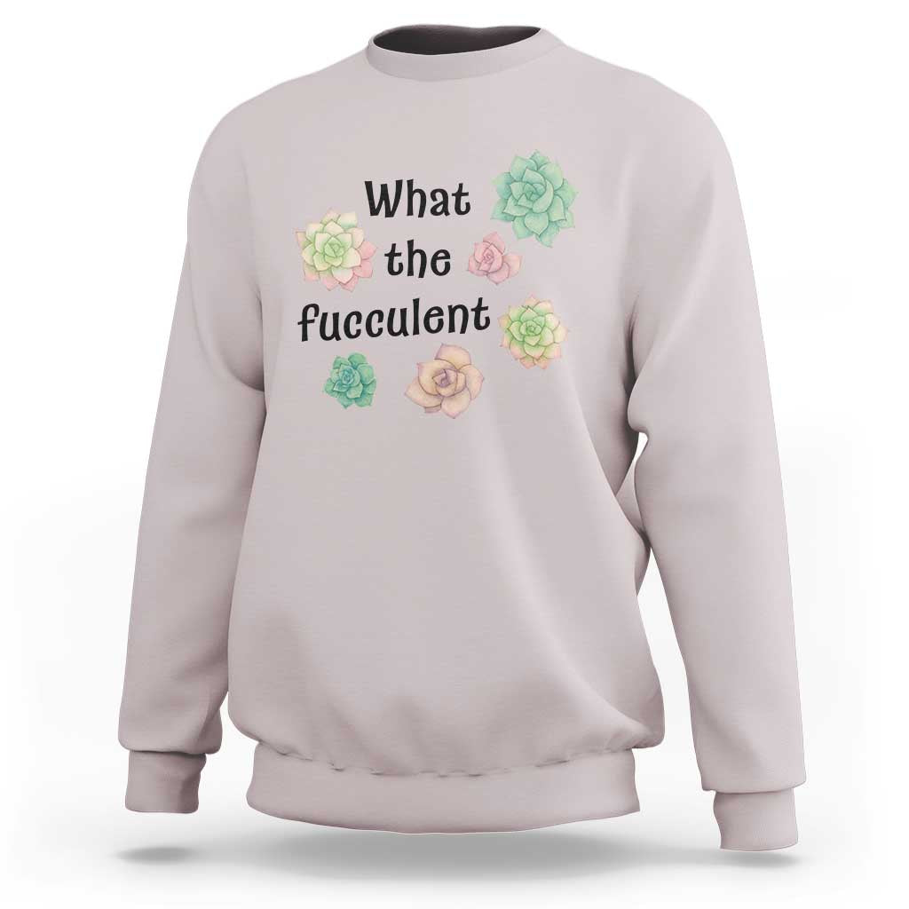 Succulent Lover Gift Sweatshirt What The Fucculent - Wonder Print Shop